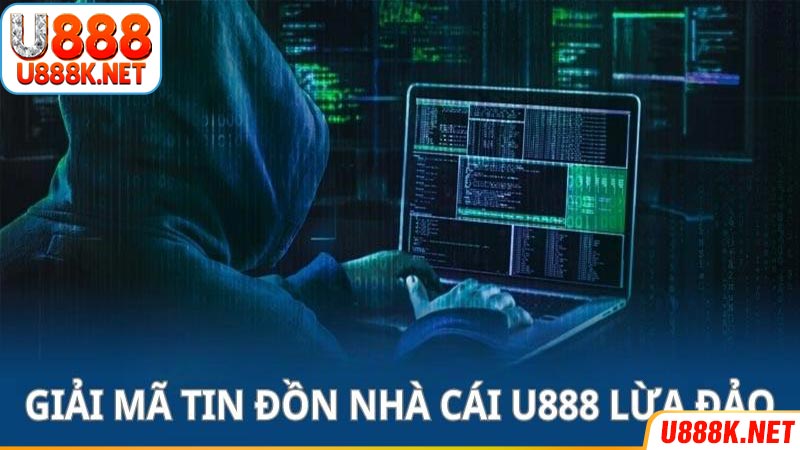 Giải mã về tin đồn lừa đảo của nhà cá U888 đến hội viên