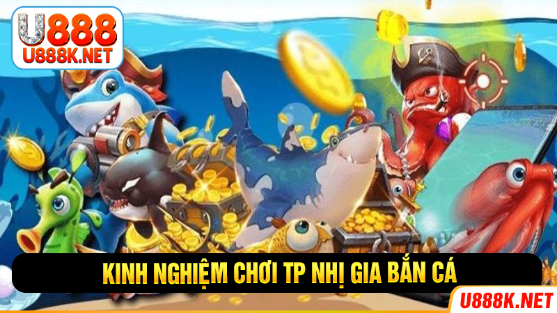 Kinh nghiệm chơi TP nhị gia bắn cá