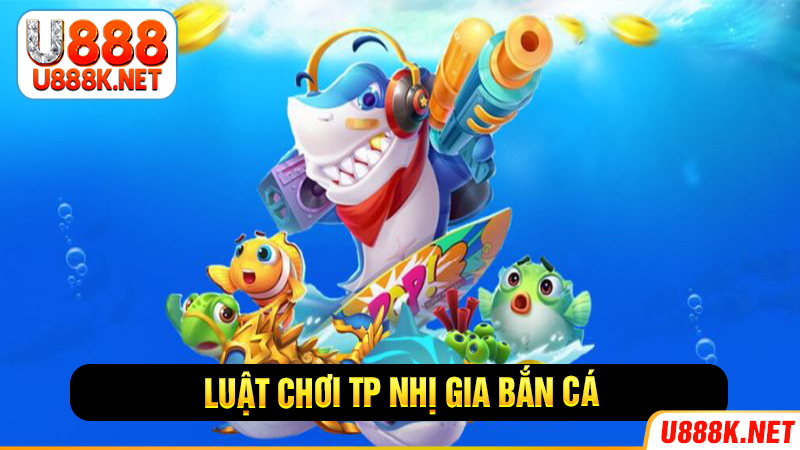 Luật chơi game TP nhị gia bắn cá