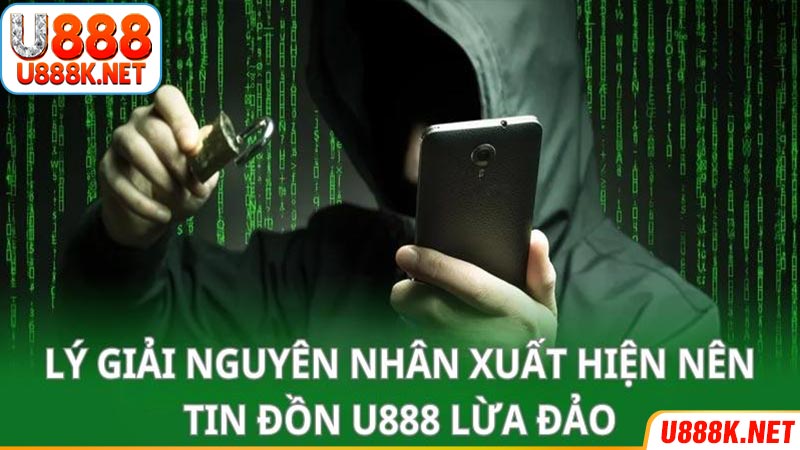 Một vài nguyên nhân chính đưa ra tin đồn nhà cái U888 lừa đảo