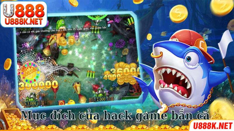 Mục đích sử dụng hack game bắn cá